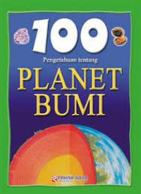 100 Pengetahuan tentang ; planet bumi.