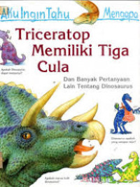 Aku Ingin Tahu Mengapa ; Triceratop Memiliki Tiga Cula