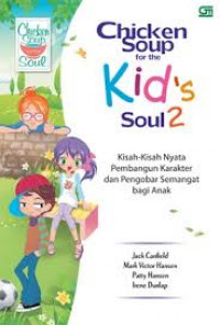 Chicken soup for the kid's soul 2 ; Kisah nyata pembangun karakter