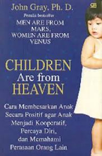 Children are from heaven:  positive parenting skills for raising cooperative, confident, and compassionate children