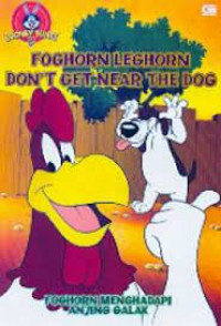 Foghorn leghorn don,t get near the dog; foghorn mrnghadapi anjing galak