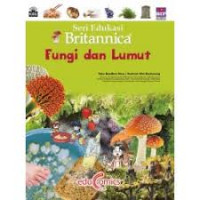 Seri edukasi britannica : Fungi dan Lumut