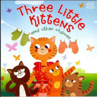 Three Little Kittens : and Other Rhymes