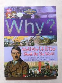 Why ? world war I & II that shook up the world : perang dunia 1 & 2 yang mengguncang dunia