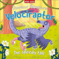 Dinosaur Adventures : Velociraptor : The Speedy Tale