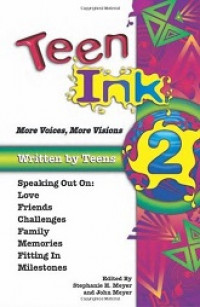 Teen ink : kumpulan kisah penuh makna dari suara hati dan sudut pandang remaja