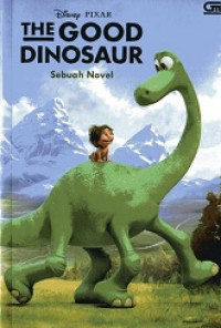 The good dinosaur : sebuah novel