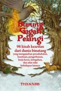 Burung gagak pelangi : 98 kisah kearifan dari dunia binatang