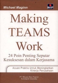 Making team work : 24 poin penting seputar kesuksesan dalam kerjasama