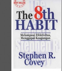 The 8th habit : melampaui efektifitas, menggapai keagungan