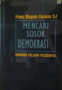 Mencari sosok demokrasi : sebuah telaah filosofis