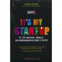 It\'s my startup : 50 tips memasuki, memulai, dan mengembangkan bisnis starup