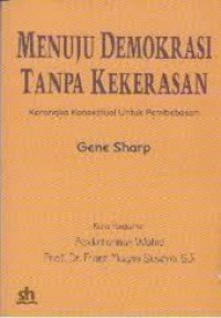 Menuju demokrasi tanpa kekerasan : kerangka-kerangka konseptual pembebasan