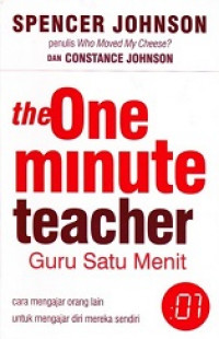 The One minute teacher = Guru satu menit : cara mengajar orang lain untuk mengajar diri mereka sendiri