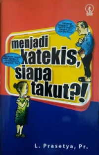 Menjadi katekis siapa takut?