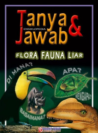 Ensiklopedia tanya dan jawab : flora fauna liar