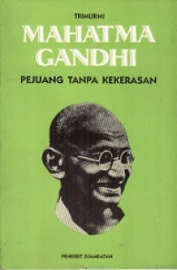 Mahatma gandhi : pejuang tanpa kekerasan