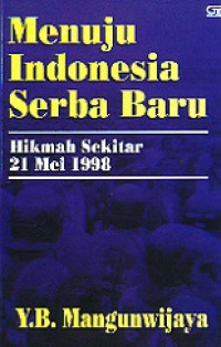 Menuju Indonesia serba baru : hikmah sekitar 21 Mei 1998