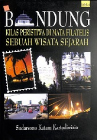 Bandung kilas peristiwa di mata filatelis sebuah wisata sejarah