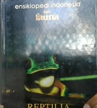 Ensiklopedi indonesia : Reftilia dan Amfibia