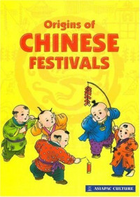 Origins of Chinese festivals : (asal-mula festival Cina)