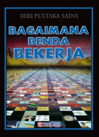 Seri pustaka sains : bagaimana benda bekerja