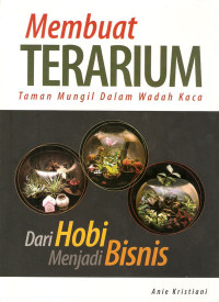 Terarium : taman mungil dalam wadah kaca : mngembangakan kreativitas, membidik peluang