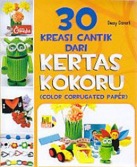 30 Kreasi cantik dari Kertas Kokoru (Color Corrugated Paper)