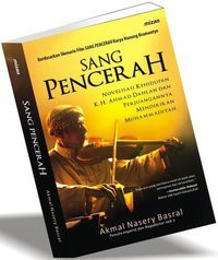 Sang pencerah : novelisasi kehidupan K.H. Ahmad Dahlan