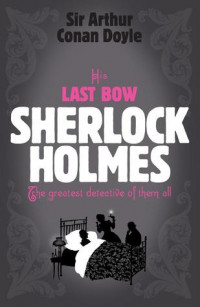 His last bow : salam terakhir sherlock holmes
