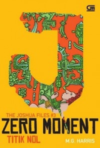 The joshua files #3 : zero moment- titik nol