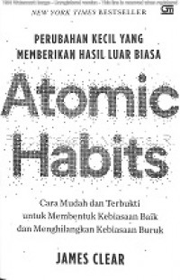 Atomic habits : perubahan kecil yang memberikan hasil luar biasa