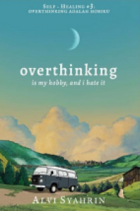 Self healing #3 : overthinking adalah hobiku