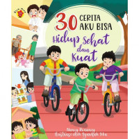 30 cerita aku bisa : hidup sehat dan kuat