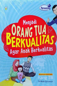 Menjadi orang tua berkualitas agar anak berkualitas (Parenting)