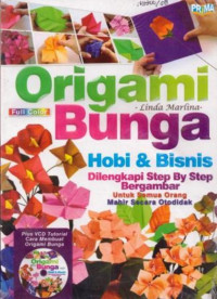Origami bunga : hobi & bisnis dilengkapi step by step bergambar