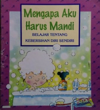 Mengapa aku harus mandi : belajar tentang kebersihan diri sendiri