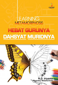 Hebat gurunya dahsyat muridnya : learning metamorphosis